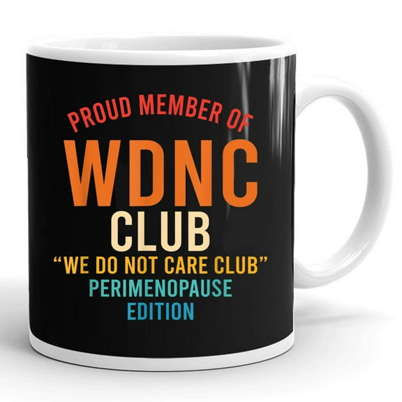 Proud Member Of We Do Not Care Club Perimenopause Gift Ceramic Mug 11oz (White;11oz)
