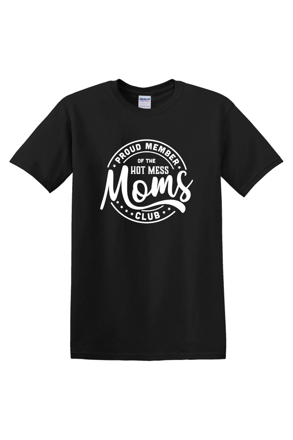 Proud Members of Hot Mess Mom Club Mama Hot Mess Mama Too Tired Mom Mother T-shirt