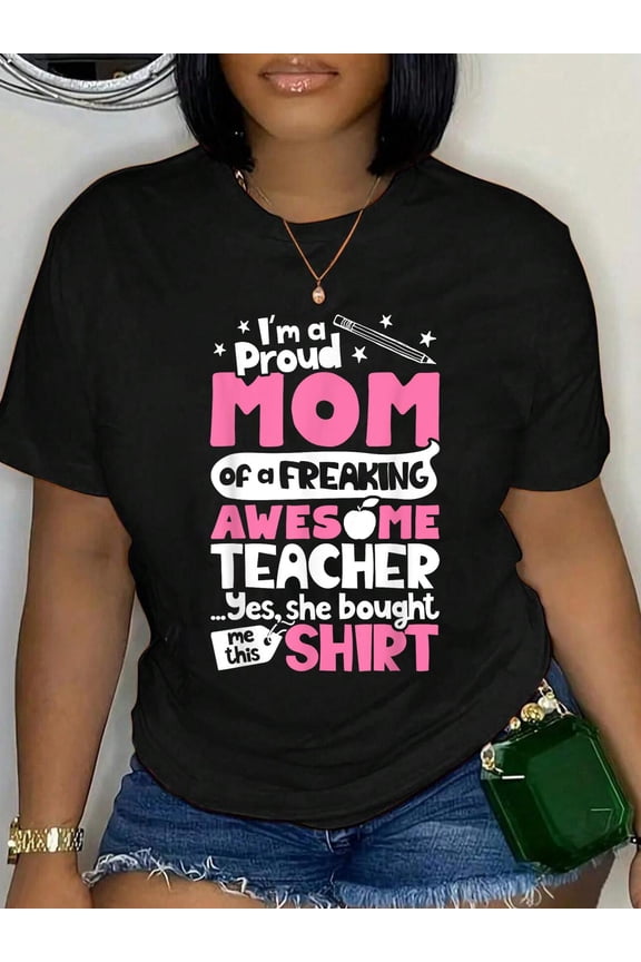 I'm A Proud Mom Of a Freaking Awesome Teacher T shirt Moms Men Women Kids Relaxed Fit Classic Comfort Cotton T-Shirt Women's Men's Graphic Tee Crew Neck summer vacation Tops