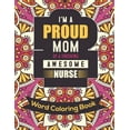 thumbnail image 1 of I'm a Proud Mom Of a Freeking Awesome Nurse: Word Coloring Book: Mothers Day Word Coloring Book for Good Vibes, 8.5" X11" 101 Pages, 49 Beautiful Unique Designs (Paperback), 1 of 1