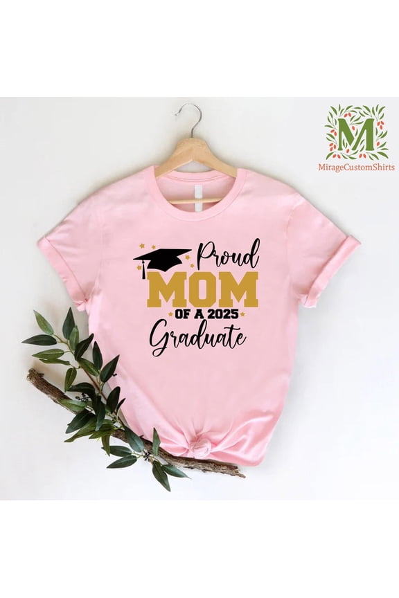 Proud Mom Of A 2025 Graduate Shirt, Graduation Mom, Mother Of A 2025 Graduate, Proud Mom Shirt, Graduation Shirts, Mom, Full Size S-5XL