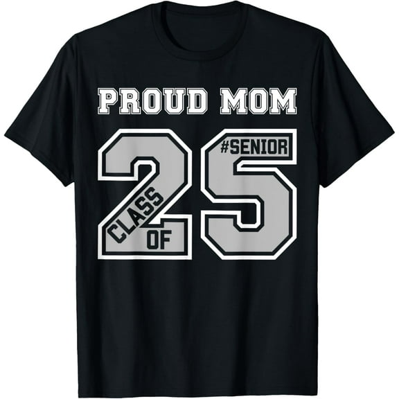Proud Mom Of A 2025 Senior Graduation Class Of 25 Graduate Funny Creative Graphic T-Shirt