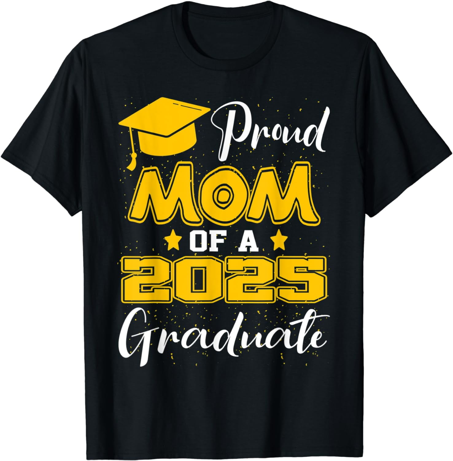 Proud Mom Of A Class Of 2025 Graduate Funny Graduation Girls TShirt