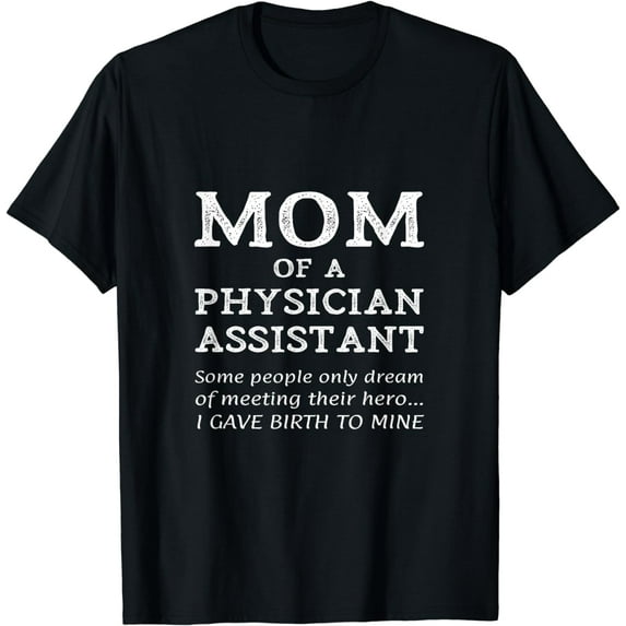 Proud Mom Of A Physician Assistant Medical PA Mother Gift T-Shirt