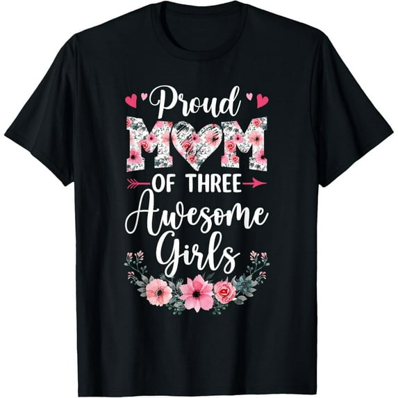 Proud Mom Of Three Awesome Girls 3 Daughters Mother's Day T-Shirt