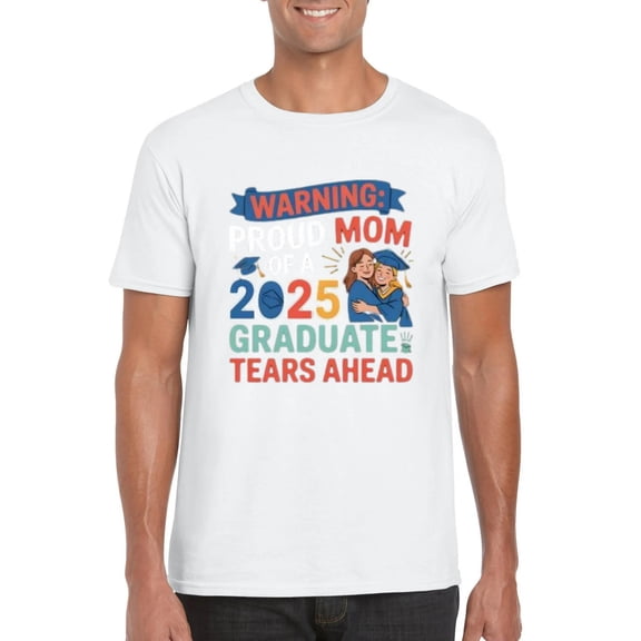 Proud Mom of 2025 Graduate Emotional Celebration Warning T-Shirt, for men & women, up to size 5XL