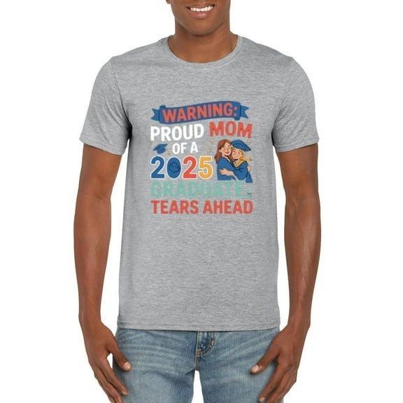Proud Mom of 2025 Graduate Emotional Celebration Warning T-Shirt, for men & women, up to size 5XL