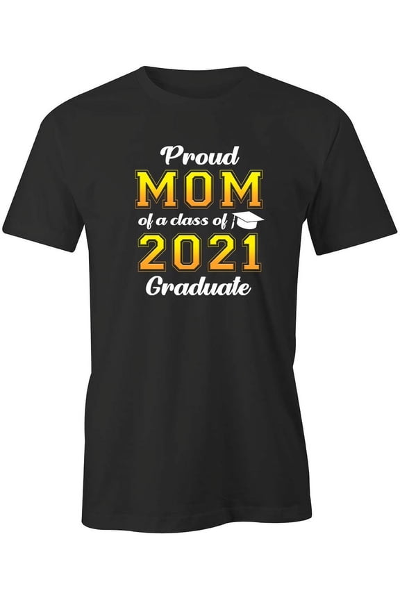Proud Mom of a 2021 Graduate T-Shirt | Senior Class Black Tee Gift