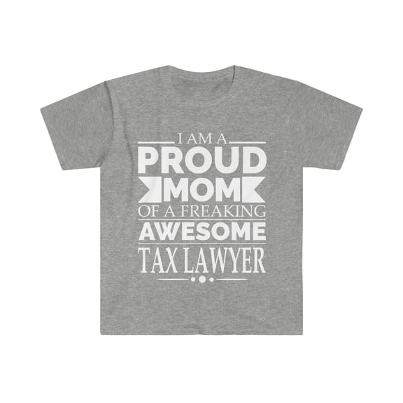 Proud Mom of a Awesome Tax Lawyer Unisex T-shirt S-3XL Mother's Day