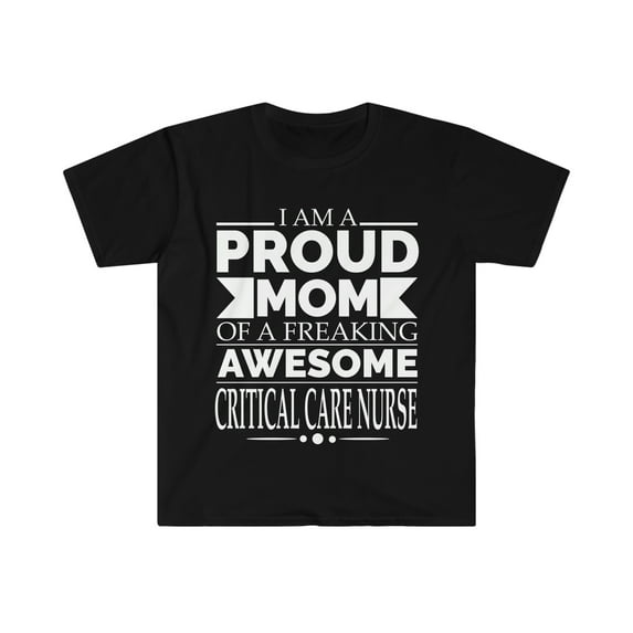 Proud Mom of a Critical Care Nurse Unisex T-shirt S-3XL Mother's Day