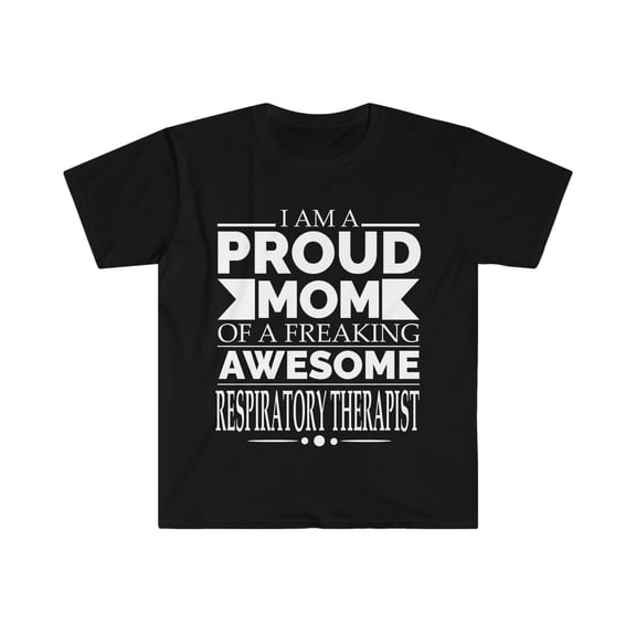Proud Mom of a Respiratory Therapist Unisex T-shirt S-3XL Mother's Day