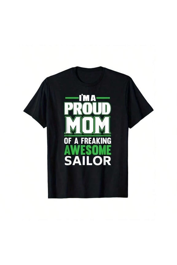 Proud Mom of a Sailor Graphic T-Shirt Funny Navy Military Mother Gift Short Sleeve Crew Neck Cotton Tee