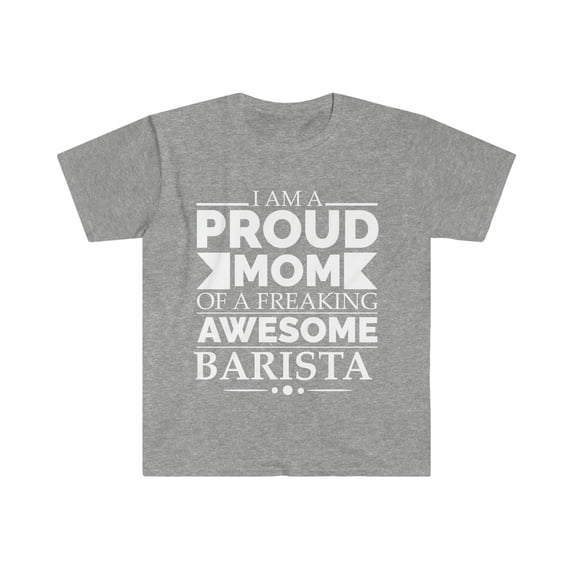 Proud Mom of an awesome Barista Unisex T-shirt S-3XL Mother's Day