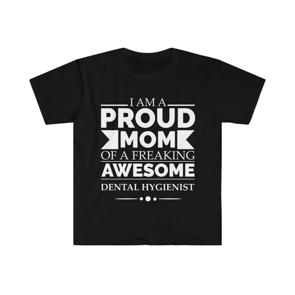 Proud Mom of an awesome Dental Hygienist Unisex T-shirt S-3XL Mother's Day