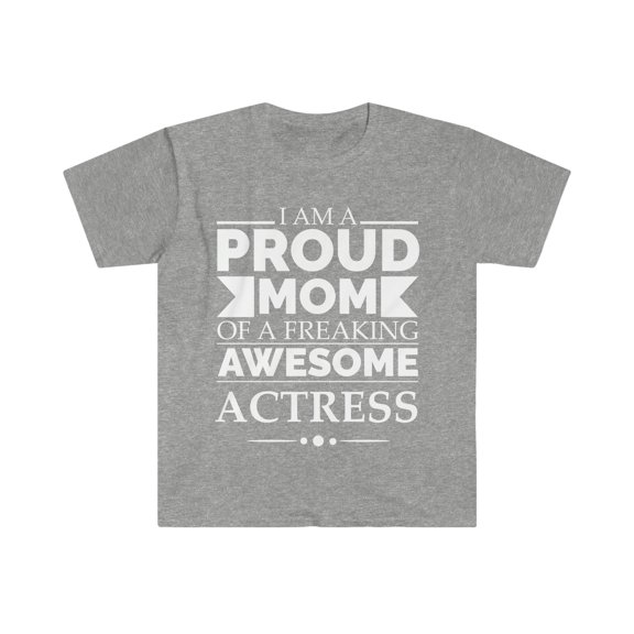 Proud Mom of an awesome actress Unisex T-shirt S-3XL Mother's Day