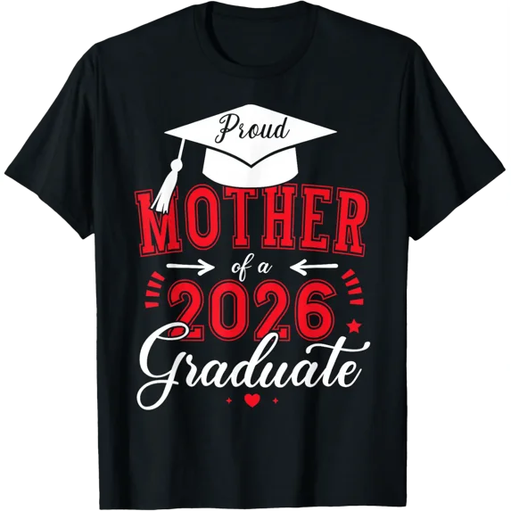 Proud Mother Of A Class Of 2026 Graduate Graduation Tee T-Shirt 441 All Size S-5Xl
