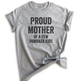 thumbnail image 1 of Proud Mother Of A Few Dumbass Kids T-shirt, Unisex Women's Shirt, Funny Mom Shirt, Sarcastic Sassy Mom Tee, Heather Gray, 3X-Large, 1 of 6