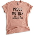 thumbnail image 1 of Proud Mother Of A Few Dumbass Kids T-shirt, Unisex Women's Shirt, Funny Mom Shirt, Sarcastic Sassy Mom Tee, Heather Sunset, Large, 1 of 6