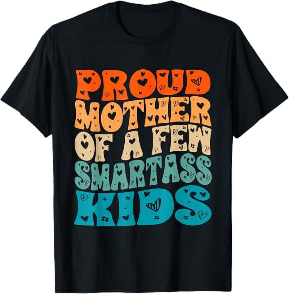 Proud Mother Of A Few Smartass Kids Saying Mother'S Day T-Shirt ...