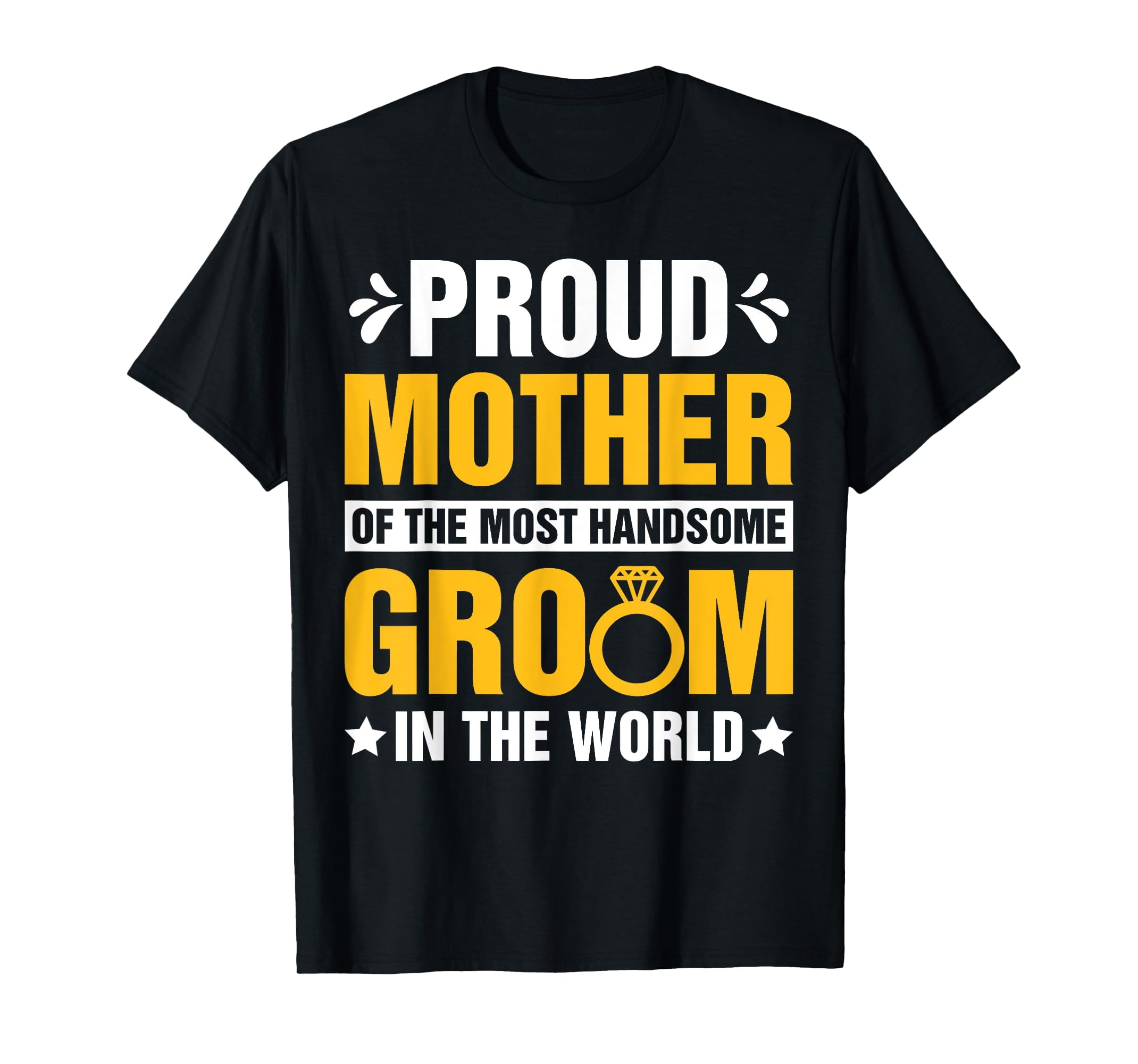 Proud Mother Of The Most Handsome Groom In The World TShirt