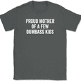thumbnail image 1 of Proud Mother of a Few Dumbass Kids T-Shirt Tee Funny Mom Day Gift - Charcoal, M, 1 of 1