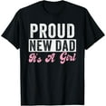 thumbnail image 1 of Proud New Dad It's A Girl new dad daddy daughter T-ShirtMen and women, Black T-shirt, size: Extra large S-4XL, 1 of 4
