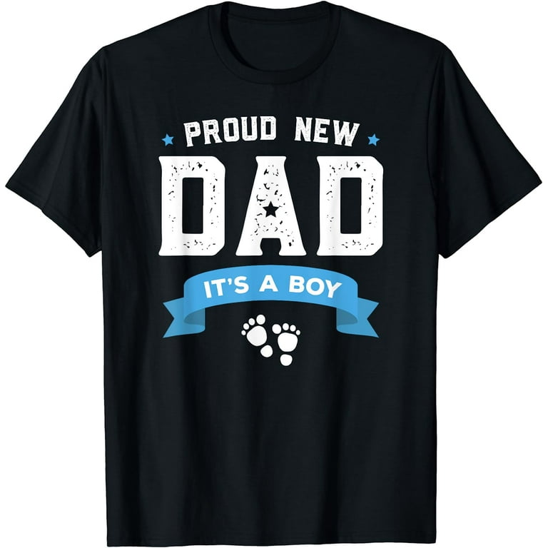 Proud New Dad Its A Boy Cute Father's Day T-Shirt Gift Baby Proud New Dad Its A Boy Cute Father's Day T-Shirt Gift Baby