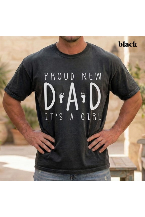 Proud New Dad Its A Girl New Dad Pregnancy Announcement Baby Shower New Parent T-Shirt All Size S-3XL