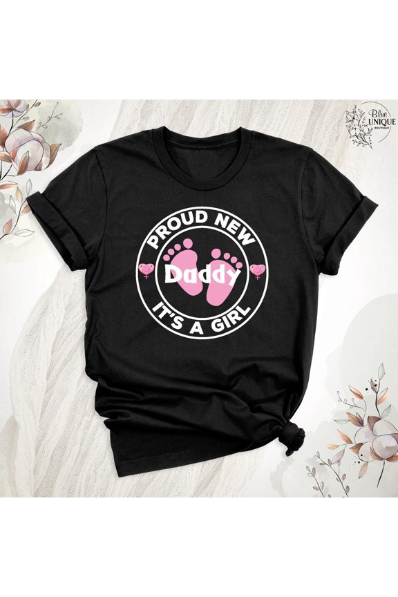 Proud New Daddy Shirt, Daddy It'S A Girl Shirt, Dad To Be T-Shirt, 1St Time Father T-Shirt, Parents To Be Daddy Tee, First Time 2025 Shirt, Full Size S-5XL
