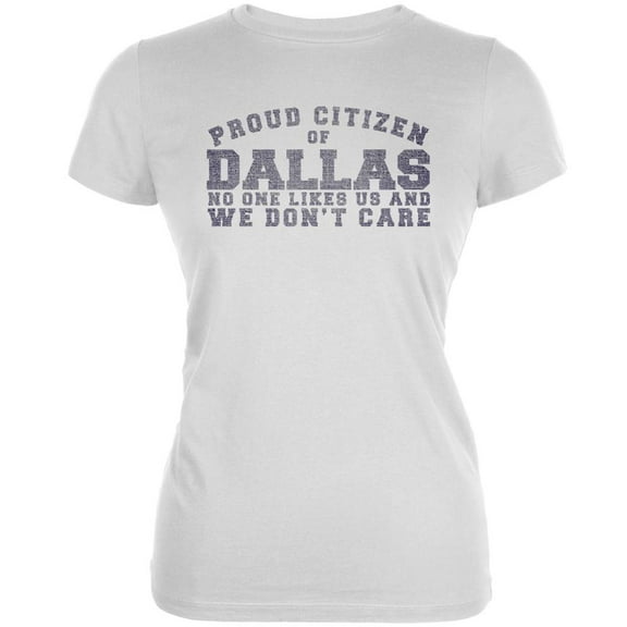 Proud No One Likes Dallas White Juniors Soft T-Shirt - X-Large