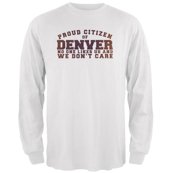 Proud No One Likes Denver White Adult Long Sleeve T-Shirt - Medium