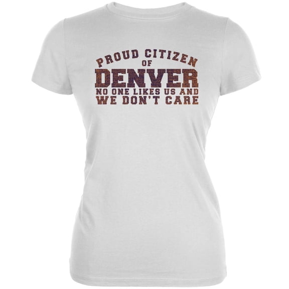Proud No One Likes Denver White Juniors Soft T-Shirt - Large