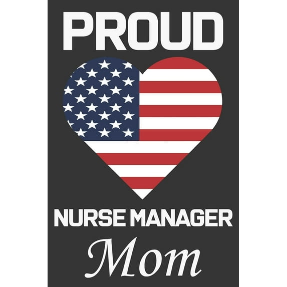 Proud Nurse Manager Mom: Valentine Gift, Best Gift For Nurse Manager Mom, (Paperback)