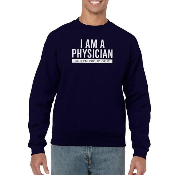 Proud Of Being A Physician Sweatshirt Men -Image by Shutterstock, Male x-Large