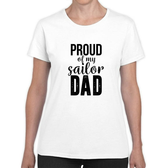 Proud Of My Sailor Dad Graphic Women White T-Shirt, Female Large