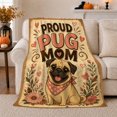 thumbnail image 1 of Proud Pug Mom with Smiling Dog and Flowers, Playful Graphic Style for Pug Moms, Cute Dog Lover Quote and Mother's Day Gift, Cozy Flannel Blanket for Bedroom and Family Room, Home Decor, 1 of 9