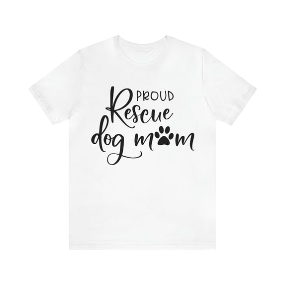 Proud Rescue Dog Mom T-Shirt - Dog Mom Gift - Dog Lover Shirt