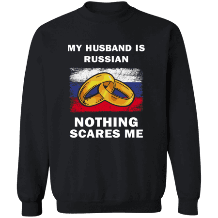 My Husband Is Russian Nothing Scares Me Sweatshirt Funny Gift for Wife