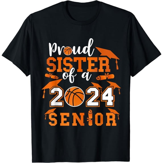 Proud Sister Of A 2024 Senior Graduate Basketball T-Shirt