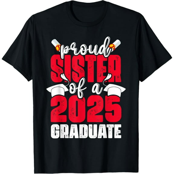 Proud Sister Of A 2025 Graduate Senior Family Graduation T-Shirt