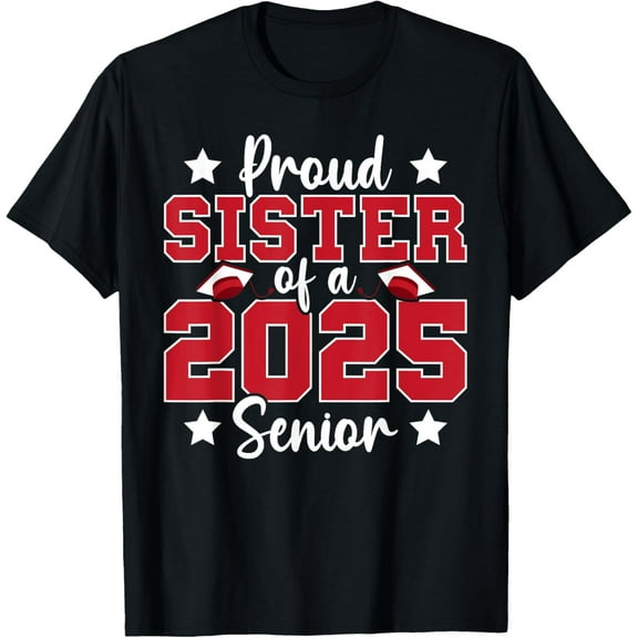 Proud Sister Of A 2025 Senior Graduate Family Graduation T-Shirt