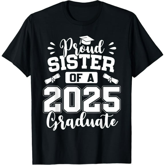 Proud Sister Of A Class Of 2025 Graduate T-Shirt