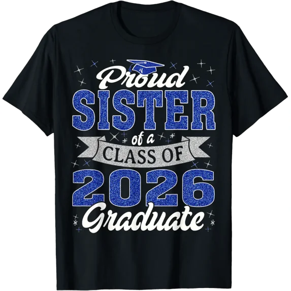 Proud Sister Of A Class Of 2026 Graduate Shirt Senior T-Shirt Unisex Full Size S-5XL