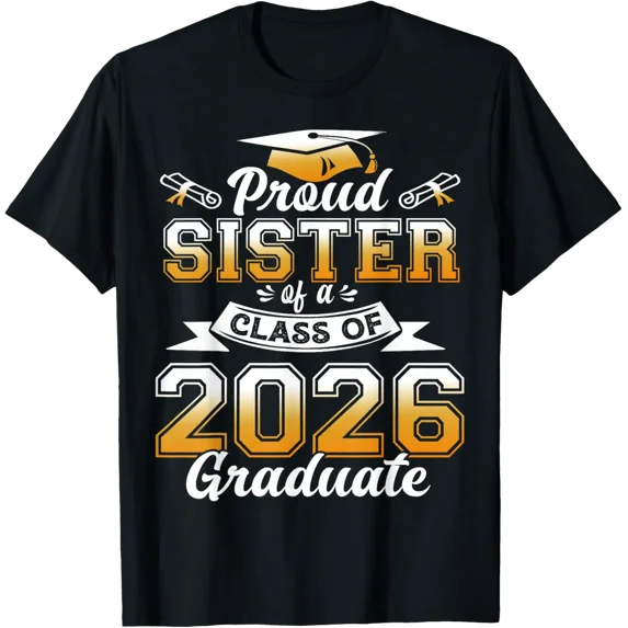 Proud Sister Of A Class Of 2026 Graduate Shirt Senior T-Shirt Unisex Full Size S-5XL