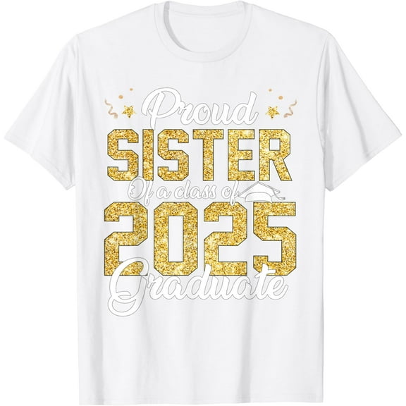 Proud Sister Of a class of 2025 Graduate Senior Graduation T-Shirt100% cotton