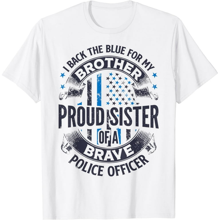 Proud Sister Of A Brave Police Officer T Shirt Women Gift Proud Sister Of A Brave Police Officer T Shirt Women Gift