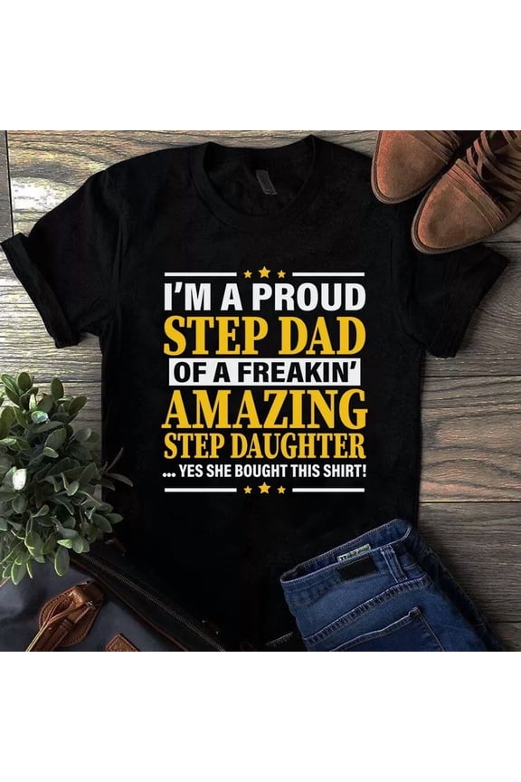 Proud Step Dad Of An Amazing Step Daughter Family Love Tribute Unisex T-Shirt, up to size 5XL