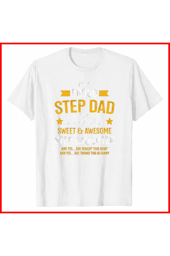 Proud Step Dad Of An Awesome Step Daughter Bonus Fatherhood Gift Tee,for unisex up to 5XL