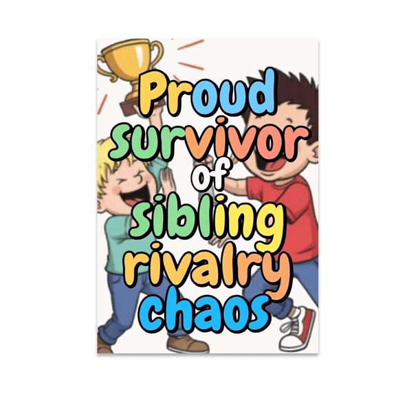 Proud Survivor of Sibling Rivalry Chaos - Family Decor - 13x19 Poster Print