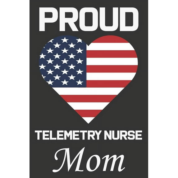 Proud Telemetry Nurse Mom: Valentine Gift, Best Gift For Telemetry Nurse Mom, (Paperback)